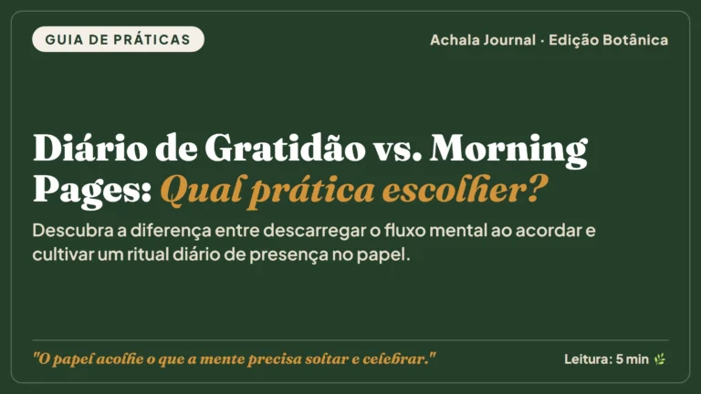 Diário de gratidão vs Morning Pages: qual prática de escrita escolher para o seu dia a dia